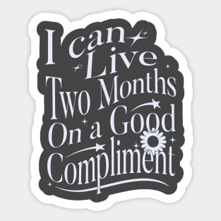 I Can Live Two Months On A Good Compliment Sticker